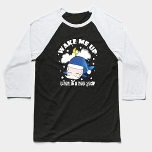 New Year Wake Me Up When It's New Year !! Baseball T-Shirt